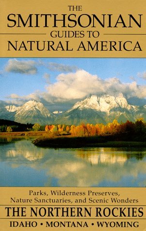 The Smithsonian Guides to Natural America: The Northern Rockies: Idaho, Montana, Wyoming (Paperback)