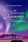 Discover the Messages in Your Dreams with the Ullman Method (Dream Digging Guides Book 1) Discover the Messages in Your Dreams with the Ullman Method (Dream Digging Guides Book 1)