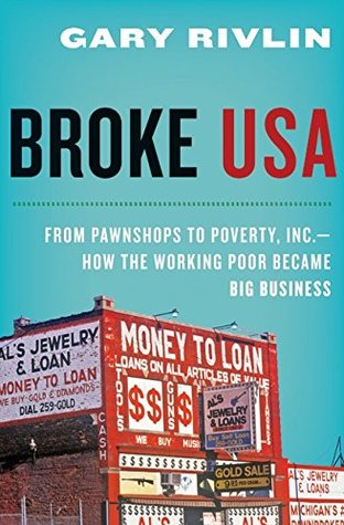 Broke, USA: From Pawnshops to Poverty, Inc. - How the Working Poor Became Big Business (Hardcover)