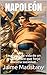 NAPOLEÓN: Breve historia de un hombre que cambió la historia: Lecciones de vida de un gran hombre que forjó nuestra sociedad. (Spanish Edition)