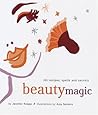 Beauty Magic: 101 Recipes, Spells, and Secrets Beauty Magic: 101 Recipes, Spells, and Secrets