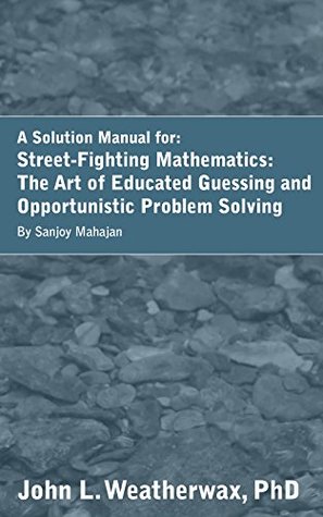 Solutions for the book Street-Fighting Mathematics: The Art of Educated Guessing and Opportunistic Problem Solving by Sanjoy Mahajan
