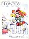 Painting Flowers in Watercolor with Charles Reid Painting Flowers in Watercolor with Charles Reid