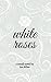 White Roses: a small novel