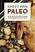 Sheet Pan Paleo: 200 One-Tr...
