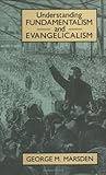 Understanding Fundamentalism and Evangelicalism Understanding Fundamentalism and Evangelicalism
