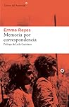 Memoria por correspondencia by Emma Reyes