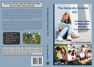 The Naturally Smarter Kid: a  parent's guide to helping kids succeed in school and life