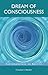 Dream Of Consciousness