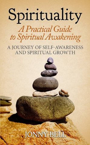 Spirituality: A Practical Guide to Spiritual Awakening: A Journey of Self-Awareness and Spiritual Growth (Mind and Well-Being Book 1)