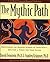 The Mythic Path: Discovering the Guiding Stories of Your Past -- Creating a Vision for Your Future