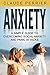 Anxiety: A Simple Guide to Overcoming Anxiety and Panic Attacks (Stress Management, Mental Health, Mood Disorders, Self Esteem)