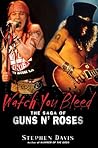 Watch You Bleed: The Saga of Guns N' Roses Watch You Bleed: The Saga of Guns N' Roses