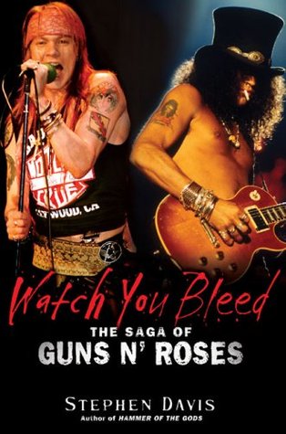 Watch You Bleed: The Saga of Guns N' Roses (Hardcover)