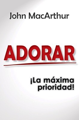 Adorar, la máxima prioridad
