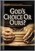 God's Choice or Ours?