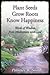 Plant Seeds. Grow Roots. Know Happiness:  Words of Wisdom from Meditations with God