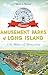 Historic Amusement Parks of Long Island: 118 Miles of Memories