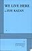We Live Here by Zoe Kazan We Live Here by Zoe Kazan