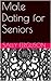 Male Dating for Seniors by Sally Ferguson