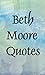Beth Moore quotes (Inspirational quotes Book 15)
