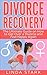 Divorce: The Ultimate Guide on How to Get Over a Divorce and Feel Happy Again (Divorce, Divorce Recovery, Divorce Advice, Breakup, Marriage Advice, Relationship Advice, Divorce Remedy)