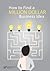 How to Find a Million Dollar Business Idea: Actionable Guide to Coming Up With a Rock-Solid Business Idea
