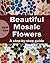 Beautiful Mosaic Flowers - ...