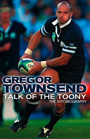 Talk of the Toony: The Autobiography of Gregor Townsend (Kindle Edition)