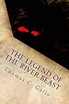 The Legend of the River Beast by Thomas C. Gallo