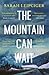 The Mountain Can Wait