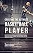 Creating the Ultimate Basketball Player: Learn the Secrets Used by the Best Professional Basketball Players and Coaches to Improve Your Conditioning, Nutrition, and Mental Toughness