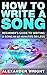 How to Write a Song by Alexander Wright