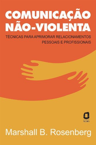 Comunicação não-violenta: Técnicas para aprimorar relacionamentos pessoais e profissionais