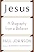 Jesus: A Biography, from a Believer