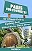 Paris For Tourist: The Ultimate Guide to Exploring Paris Without wasting Time and Money (Notre-Dame Cathedral, Musee du Louvre, Eiffel Tower, Le Marais, Disneyland Paris AND MUCH MORE!