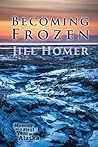 Becoming Frozen: Memoir of a First Year in Alaska