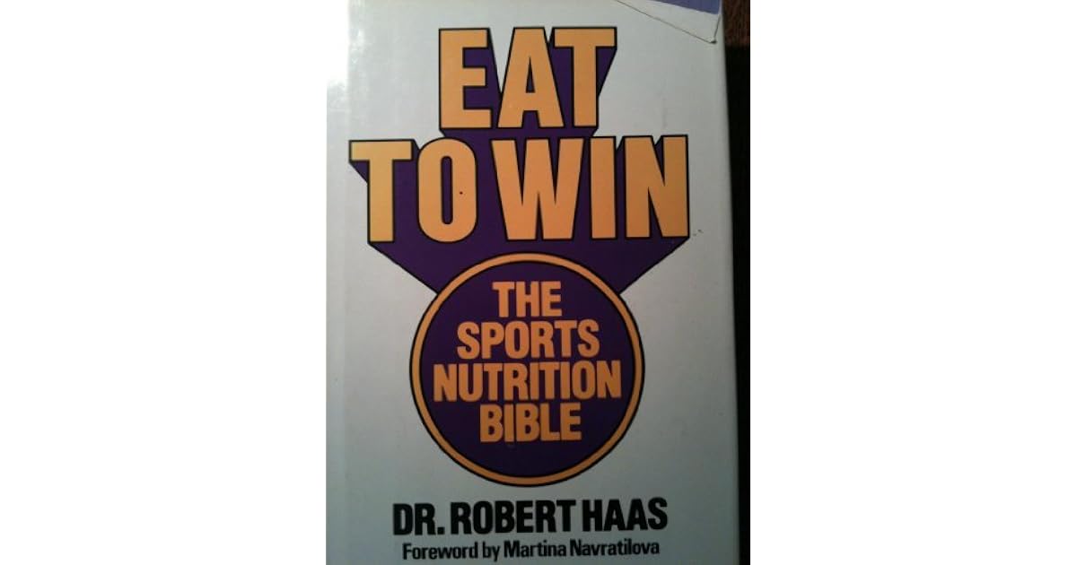 Eat to Win The Sports Nutrition Bible by Robert Haas