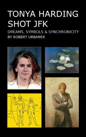 Tonya Harding Shot JFK: Dreams, Symbols and Synchronicity (Kindle Edition)