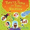 They're There on Their Vacation by Brian P. Cleary