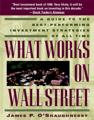 What Works on Wall Street: A Guide to the Best-Performing Investment Strategies of All Time (Hardcover)