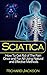 Sciatica: The Ultimate Guide To Sciatica Pain Relief and Self-Healing
