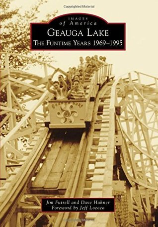 Geauga Lake: The Funtime Years 1969-1995 (Images of America: Ohio)
