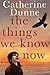 The Things We Know Now
