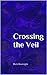 Crossing the Veil by Rick Boatright
