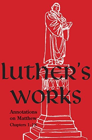 Luther's Works: Volume 67 (Annotations on Matthew: Chapters 1-18) (Luther's Works (Concordia))