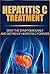 Hepatitis C Treatment: Spot The Symptoms Early And Get Rid Of Hepatitis C Forever (Hepatitis C Transmission, Hepatitis C Cure, Hepatitis C Symptoms , Preventing Hepatitis C)