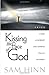 Kissing the Face of God by Sam Hinn