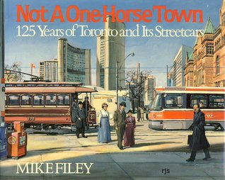 Not A One Horse Town: 125 Years of Toronto and Its Streetcars