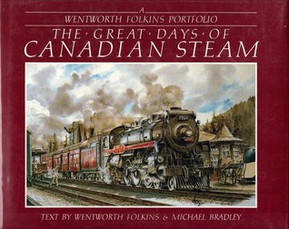 The great days of Canadian steam: A Wentworth Folkins portfolio (Paperback)